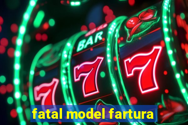 fatal model fartura